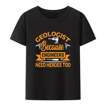 Геолог, Потому что инженерам тоже нужны Герои, футболка с модальным принтом, мужская Удобная одежда для юмора, Уличная одежда для отдыха, Креативная модная рубашка Изображение